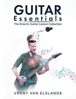 Guitar Essentials: The Eclectic Guitar Lesson Collection - Blewitt, Angela, Dr. (Editor), and Van Elslande, Vreny