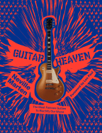 Guitar Heaven: The Most Famous Guitars to Electrify Our World - Marten, Neville