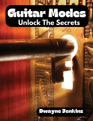 Guitar Modes: Unlock The Secrets: 7 Modes Of The Major Scale - Jenkins, Dwayne