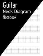 Guitar Neck Diagram Notebook: 144 Pages