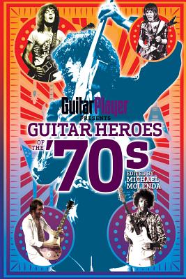 Guitar Player Presents Guitar Heroes of the '70s - Rideout, Ernie (Editor)