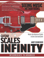 Guitar Scales Infinity: Master the Universe of Scales In Every Style and Genre