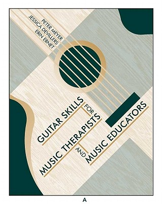 Guitar Skills for Music Therapists and Music Educators - De Villers, Jessica, and Meyer, Peter, and Ebnet, Erin