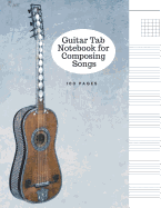 Guitar Tab Notebook for Composing Songs: Blank Composition Music Staff Paper - 100 Pages - 8.5 X 11 Paperback