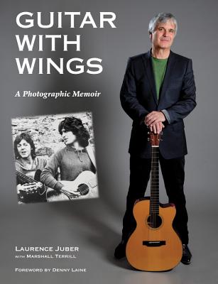 Guitar with Wings: WLJ's Musical Journey on Six Strings - Juber, Laurence, and Terrill, Marshall