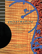 Guitarmaking: Tradition and Technology: A Complete Reference for the Design & Construction of the Steel-String Folk Guitar & the Classical Guitar