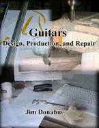 Guitars: Design, Production, and Repair