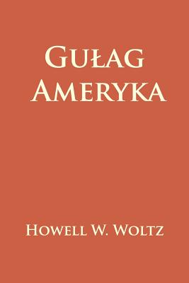 Gulag Ameryka - Woltz, Howell W