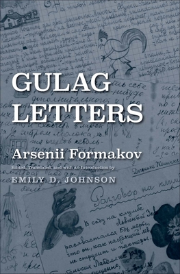 Gulag Letters - Formakov, Arsenii, and Johnson, Emily D (Editor)