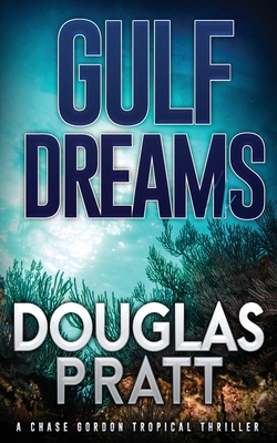 Gulf Dreams: A Chase Gordon Tropical Thriller - Pratt, Douglas