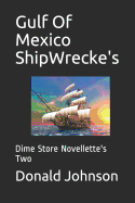 Gulf of Mexico Shipwrecke's: Dime Store Novellette's Two