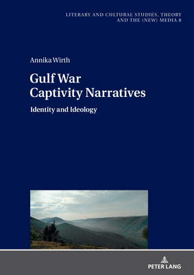 Gulf War Captivity Narratives: Identity and Ideology - Fludernik, Monika (Editor), and Wirth, Annika