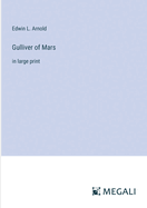 Gulliver of Mars: in large print