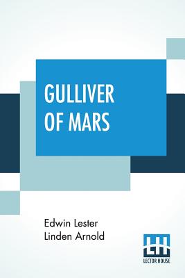 Gulliver Of Mars: Original Title - Lieut. Gulliver Jones - Arnold, Edwin Lester Linden