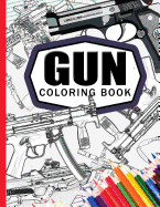 Gun Coloring Book: Adult Coloring Book for Grown-Ups