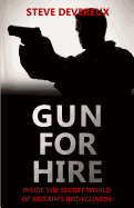 Gun for Hire: Inside the Secret World of Britain's Bodyguards
