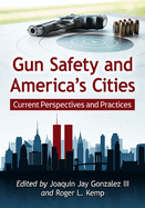 Gun Safety and America's Cities: Current Perspectives and Practices