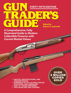 Gun Trader's Guide - Forty-Fifth Edition: A Comprehensive, Fully Illustrated Guide to Modern Collectible Firearms with Market Values