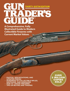 Gun Trader's Guide Thirty-Sixth Edition: A Comprehensive, Fully Illustrated Guide to Modern Collectible Firearms with Current Market Values