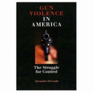 Gun Violence in America: The Rise and Fall of a Native Industry, 1830-1890 - Deconde, Alexander