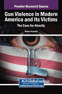 Gun Violence in Modern America and Its Victims: The Case for Atrocity