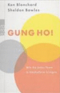 Gung Ho! : Wie Sie Jedes Team in Hchstform Bringen