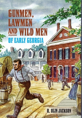 Gunmen, Lawmen and Wild Men of Early Georgia - Jackson, R Olin