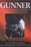 Gunner: An Illustrated History of World War II Aircraft Turrets and Gun Positions - Nijboer, Donald, and Patterson, Dan (Photographer)