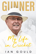 Gunner: My Life in Cricket