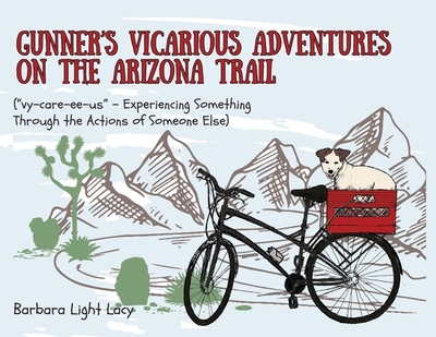 Gunner's Vicarious Adventures on the Arizona Trail - Lacy, Barbara Light