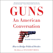 Guns, an American Conversation: How to Bridge Political Divides