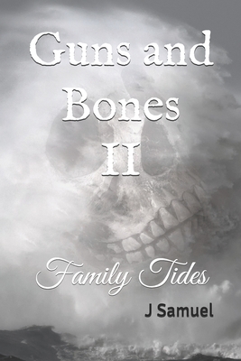 Guns and Bones II: Family Tides - Samuel, J