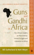 Guns and Gandhi in Africa: Pan-African Insights on Nonviolence, Armed Struggle, and Liberation in Africa - Sutherland, Bill, and Meyer, Matt, Professor