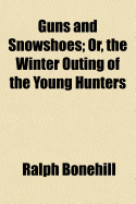 Guns and Snowshoes: Or, the Winter Outing of the Young Hunters