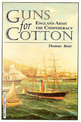 Guns for Cotton: England Arms the Confederacy - Boaz, Thomas