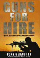 Guns for Hire: The Inside Story of Freelance Soldiering - Geraghty, Tony, Mr.