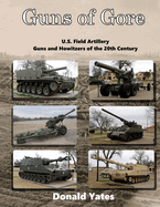 Guns of Gore: U.S. Field Artillery Howitzers of the 20th Century