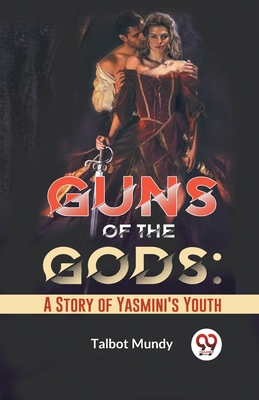 Guns Of The Gods: A Story Of Yasmini'S Youth - Mundy, Talbot