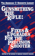 Gunsmithing the Rifle: Fixes & Upgrades for the Precision Shooter
