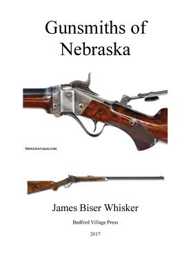 Gunsmiths of Nebraska - Whisker, James Biser