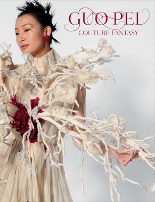 Guo Pei: Couture Fantasy - D'Alessandro, Jill, and Grasskamp, Anna (Contributions by), and Leung, Sally Yu (Contributions by)