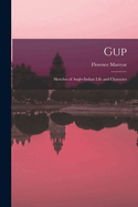 Gup: Sketches of Anglo-Indian Life and Character