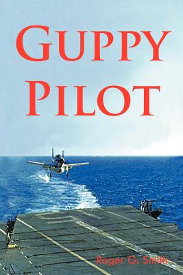 Guppy Pilot - Smith, Roger, MD