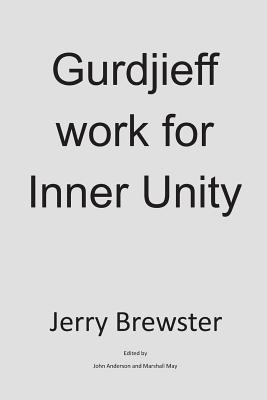 Gurdjieff Work for Inner Unity - Anderson, John, and May, Marshall, and Brewster, Jerry