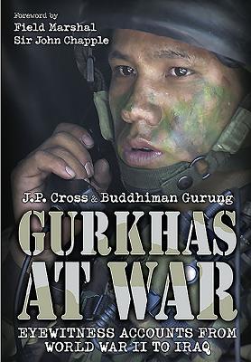 Gurkhas at War: In Their Own Words - Cross, J P