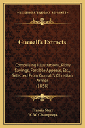 Gurnall's Extracts: Comprising Illustrations, Pithy Sayings, Forcible Appeals, Etc., Selected from Gurnall's Christian Armor (1858)