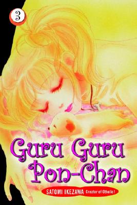 Guru Guru Pon-Chan: Volume 3 - Ikezawa, Satomi, and Varenas, Douglas (Translated by), and Palmer, Steve