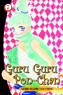 Guru Guru Pon-Chan: Volume 7 - Ikezawa, Satomi, and Varenas, Douglas (Translated by), and DeFilippis, Nunzio (Adapted by)
