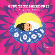 Guru Tegh Bahadur Ji: Love Compassion Righteousness