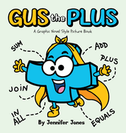 Gus the Plus: A Graphic Novel Style Picture Book About Adding Fun to Every Sum